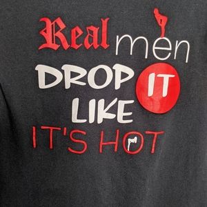 Real Men Drop It Like It's Hot T-shirt Unisex S